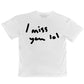 I miss you t-shirt